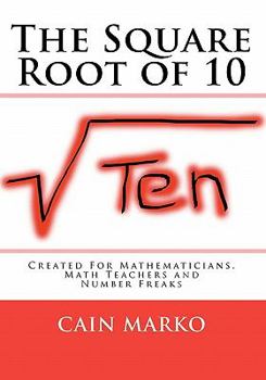 Paperback The Square Root of 10: Created For Mathematicians, Math Teachers and Number Freaks Book
