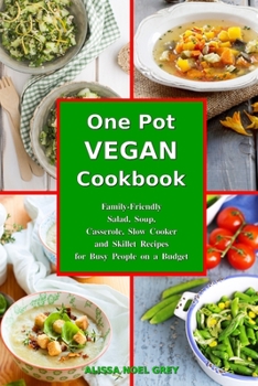 Paperback One-Pot Vegan Cookbook: Family-Friendly Salad, Soup, Casserole, Slow Cooker and Skillet Recipes for Busy People on a Budget Book