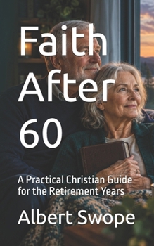 Faith After 60: A Practical Christian Guide for the Retirement Years