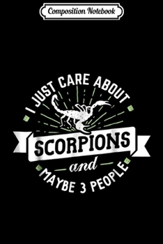 Composition Notebook: Scorpions - I Just Care About Scorpions!  Journal/Notebook Blank Lined Ruled 6x9 100 Pages