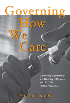 Paperback Governing How We Care: Contesting Community and Defining Difference in U.S. Public Health Programs Book