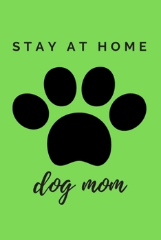 Paperback The Paw Stay At Home Dog Mom Journal: (Green Blank Lined Journal for Dog Lovers and Owners) Book