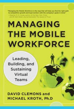 Hardcover Managing the Mobile Workforce: Leading, Building, and Sustaining Virtual Teams Book