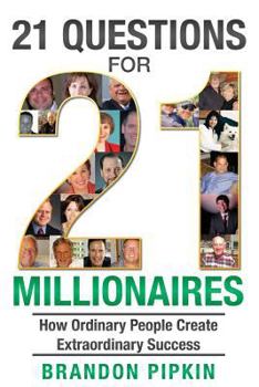 Paperback 21 Questions for 21 Millionaires: How Ordinary People Create Extraordinary Success Book