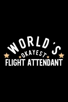 Paperback World's Okayest Flight Attendant: Nice Notebook for Flight Attendant - Funny Christmas Gift Idea for Flight Attendant - Flight Attendant Journal - 100 Book