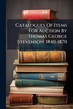Paperback Catalogues Of Items For Auction By Thomas George Stevenson, 1840-1870 Book