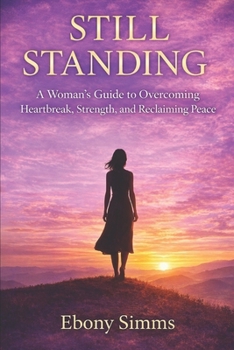 Still Standing: A Woman’s Guide to Healing, Strength, and Reclaiming Her Life