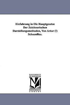 Paperback Einfuhrung in Die Hauptgesetze Der Zeichnerischen Darstellungsmethoden, Von Artur (!) Schoenflies. Book