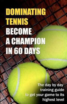 Paperback Dominating Tennis Become a Champion in 60 Days Book