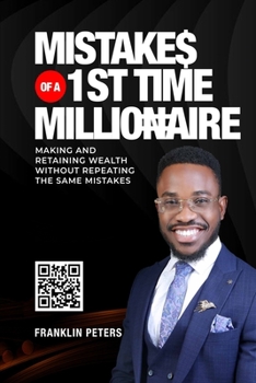 Paperback Mistakes of a 1st Time Millionaire: Making And Retaining Wealth Without Repeating The Same Mistakes Book