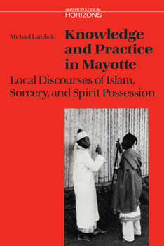 Paperback Knowledge and Practice in Mayotte: Local Discourses of Islam, Sorcery and Spirit Possession Book