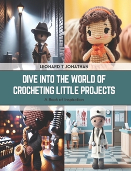 Paperback Dive into the World of Crocheting Little Projects: A Book of Inspiration Book