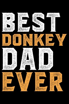 Paperback Best DONKEY DAD Ever: Cool DONKEY Journal Notebook - Gifts Idea for DONKEY Lovers Notebook for Men & Women. Book