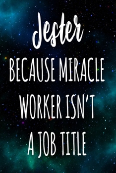 Jester Because Miracle Worker Isn't A Job Title: The perfect gift for the professional in your life - Funny 119 page lined journal!