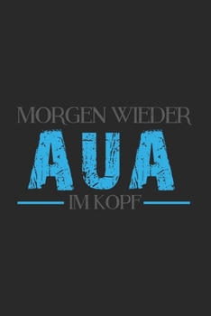 Morgen wieder AUA im Kopf: Morgen wieder AUA im Kopf: Schulplaner  Jahr 2020 -2021 zum Planen & Organisieren - Notizbuch / Notebook / Journal / ... de notas, Blocco note Cal (German Edition)