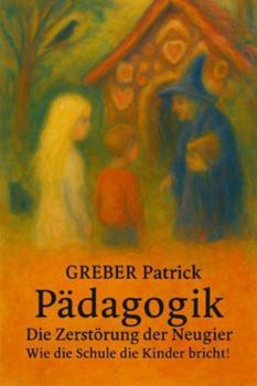 Paperback Pädagogik - Die Zerstörung der Neugier - Wie die Schule die Kinder bricht: Brisant [German] Book
