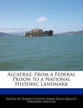 Alcatraz : From a Federal Prison to a National Historic Landmark