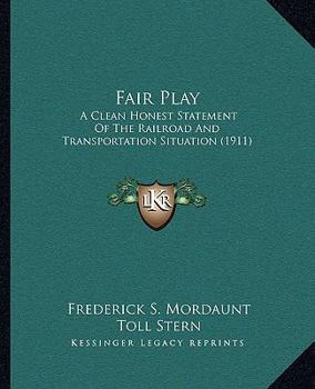 Paperback Fair Play: A Clean Honest Statement Of The Railroad And Transportation Situation (1911) Book