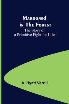 Marooned In The Forest: The Story Of A Primitive Fight For Life
