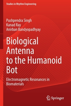 Paperback Biological Antenna to the Humanoid Bot: Electromagnetic Resonances in Biomaterials Book