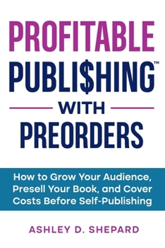 Paperback Profitable Publishing with Preorders: How to Grow Your Audience, Presell Your Book, and Cover Costs Before Self-Publishing Book