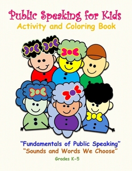 Public Speaking for Kids Activity and Coloring Book for Kids in Grades K-5: Fundamentals of Public Speaking, Sounds and Words We Choose