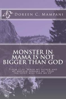 Paperback Monster in Mama is not Bigger than God: Psalm 27:10 "When my father and my mother forsake me, then the LORD will take me up". Book