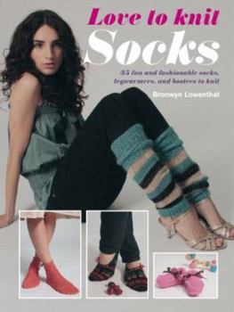 Paperback Love to Knit Socks: 35 Fun and Fashionable Socks, Legwarmers, and Bootees to Knit Book