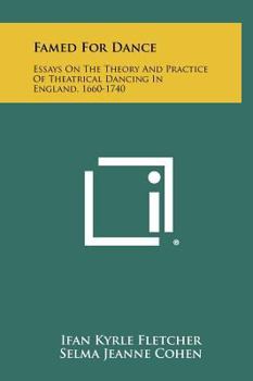 Hardcover Famed for Dance: Essays on the Theory and Practice of Theatrical Dancing in England, 1660-1740 Book