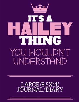 It's A Hailey Thing You Wouldn't Understand Large (8.5x11) Journal/Diary: A cute notebook or notepad to write in for any book lovers, doodle writers and budding authors!