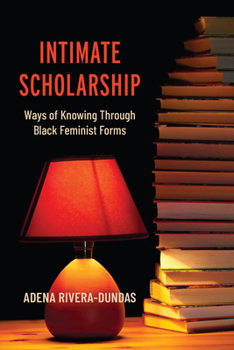 Hardcover Intimate Scholarship: Ways of Knowing Through Black Feminist Forms Book