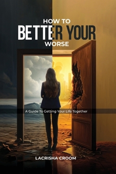Paperback How To Better Your Worse: A Guide To Getting Yourself Together Book