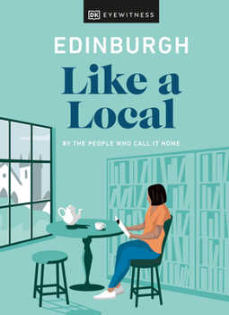 Edinburgh Like a Local: By the People Who Call It Home - Book  of the Local Travel Guide Series (DK Eyewitness)