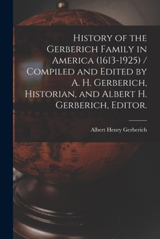 Paperback History of the Gerberich Family in America (1613-1925) / Compiled and Edited by A. H. Gerberich, Historian, and Albert H. Gerberich, Editor. Book