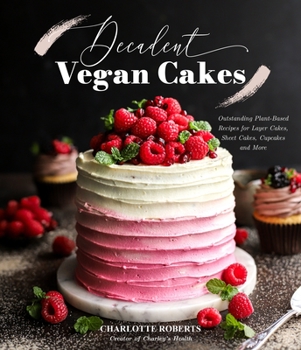 Paperback Decadent Vegan Cakes: Outstanding Plant-Based Recipes for Layer Cakes, Sheet Cakes, Cupcakes and More Book