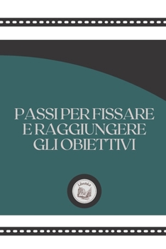 Paperback Passi Per Fissare E Raggiungere Gli Obiettivi [Italian] Book