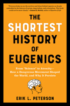 Paperback The Shortest History of Eugenics: From Science to Atrocity - How a Dangerous Movement Shaped the World, and Why It Persists Book