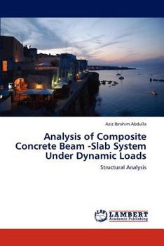 Paperback Analysis of Composite Concrete Beam -Slab System Under Dynamic Loads Book