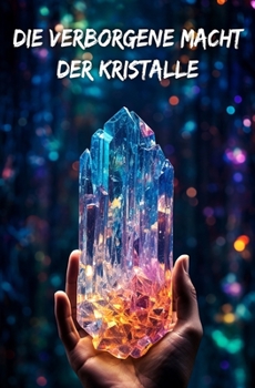 Paperback Die verborgene Macht der Kristalle: Geist und Körper mithilfe der Lithotherapie heilen [German] Book