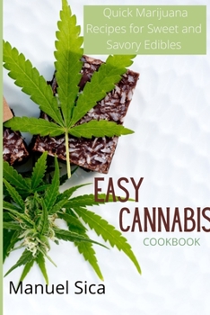 Paperback Easy Cannabis Cookbook: Quick Marijuana Recipes for Sweet and Savory Edibles Book