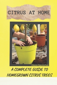 Paperback Citrus at Home: A Complete Guide to Homegrown Citrus Trees Book