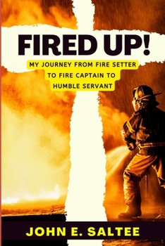 Paperback Fired Up!: My Journey from Fire Setter to Fire Captain to Humble Servant Book