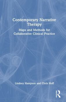 Contemporary Narrative Therapy: Maps and Methods for Collaborative Clinical Practice