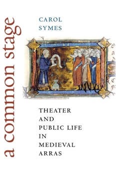 Hardcover A Common Stage: Theater and Public Life in Medieval Arras Book