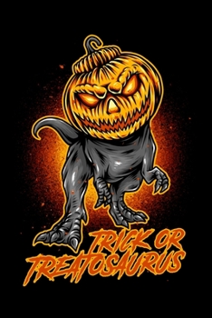 Trick Or Treatosaurus: 6x9 Blank Funny Notebook Or Couple Book - Birthday Journal Or Family Diary for Men and Women