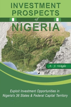 Paperback Investment Prospects of Nigeria: Exploit investment opportunities in Nigeria's 36 States & Federal Capital Territory Book