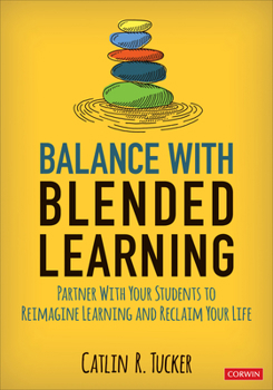 Paperback Balance with Blended Learning: Partner with Your Students to Reimagine Learning and Reclaim Your Life Book