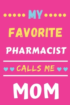 My Favorite Pharmacist Calls Me Mom: lined notebook, gift for Pharmacist