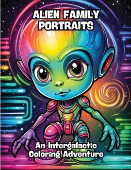 Paperback Alien Family Portraits: An Intergalactic Coloring Adventure Book