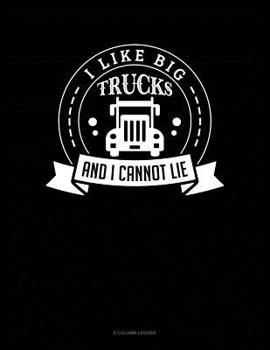 Paperback I Like Big Trucks And I Cannot Lie: 8 Column Ledger Book